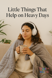 Little Things That Help on Heavy Days