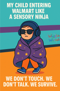 MY CHILD ENTERING WALMART: SENSORY. NINJA. MODE. ACTIVATED. 🧠🎧🛒